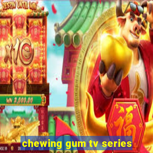 chewing gum tv series